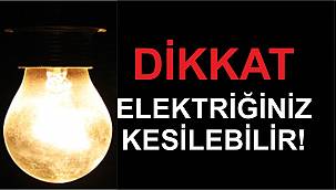 HER AN ELEKTİRİGİNİZ KESİLEBİLİR !