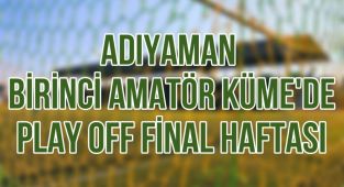 Adıyaman Amatörde Play Off Finali