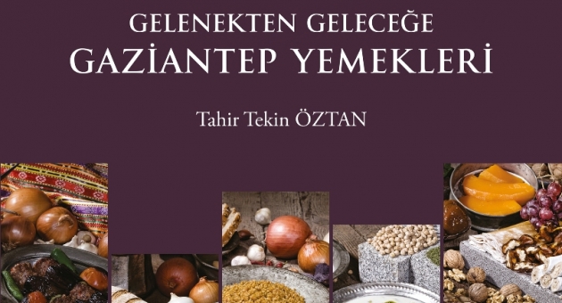 “Gelenekten Geleceğe Gaziantep Yemekleri" Kitabı Çıktı